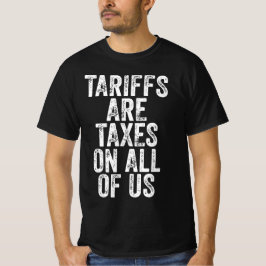 Camiseta Tariffs Are Taxes On All Of Us - Anti Tariffs
