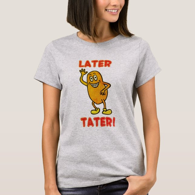 Camiseta Tater Mais Tarde! (Frente)