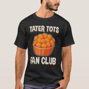 Camiseta Tater Tots Fan Club Funny Potato Tater Lover G