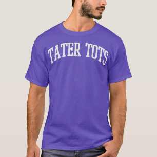 Camiseta Tater Tots Text College Type Tater Tots
