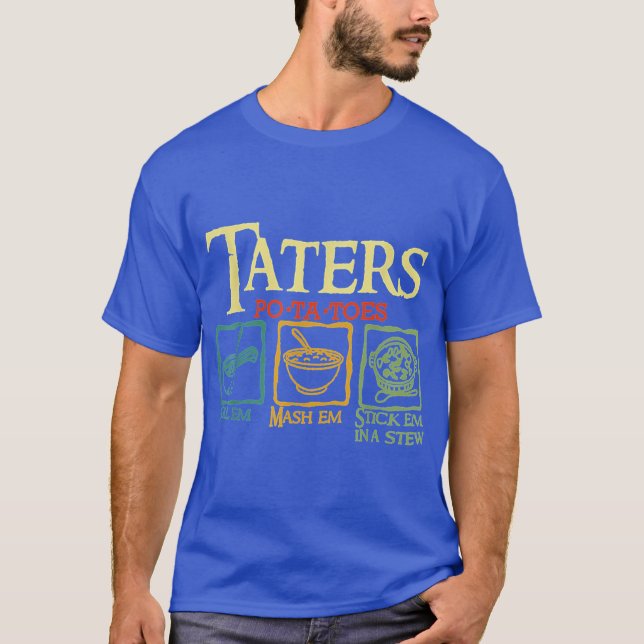 Camiseta Taters Potatoes Boil Em Mash Em Stick Em In A Stew (Frente)