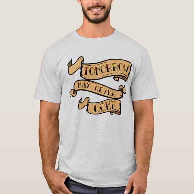Camiseta tattoo banderole tomorrow may never come citation  (Frente)