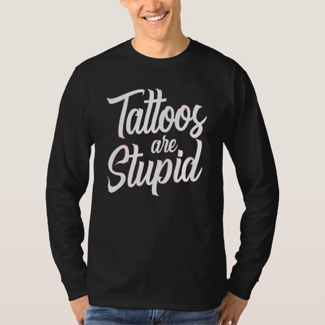 Camiseta Tattoos Are Stupid  Sarcastic Saying Tattoo (Frente)
