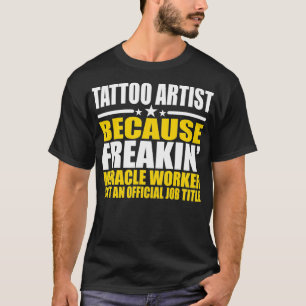 Camiseta Tatuagem Artista Freakin Milacle Worker Engraçado