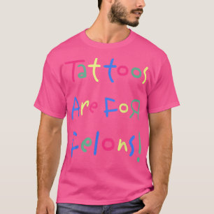 Camiseta Tatuagens Engraçadas São Para Felons