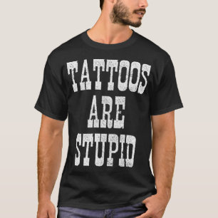 Camiseta Tatuagens São Tatuagens Estúpidas Artista Engraçad