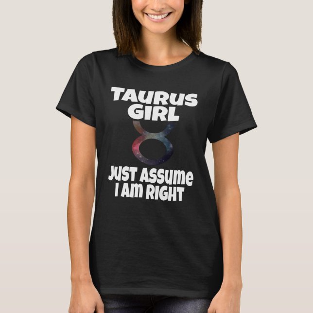 Camiseta Taurus Girl Just Assume I Am Right Astrology Astro (Frente)