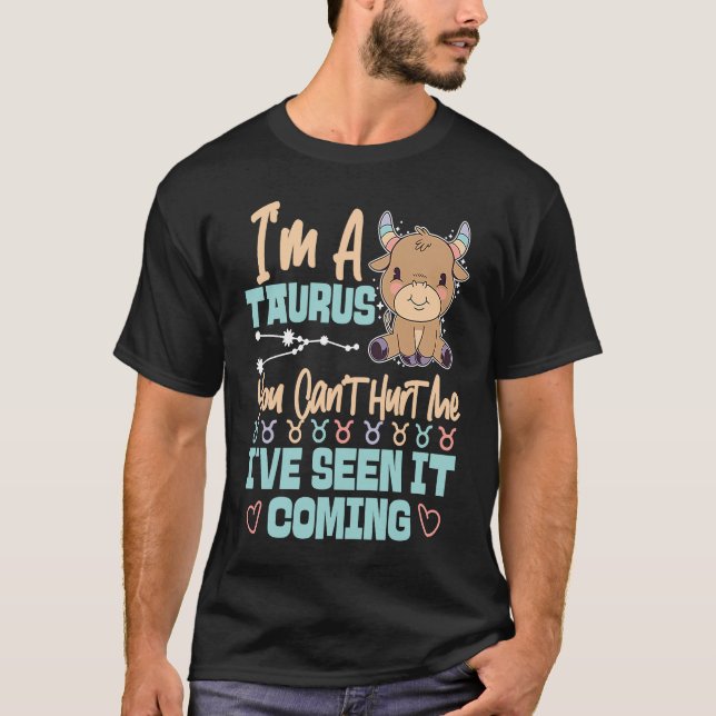 Camiseta Taurus Zodiac You Can't Hurt Me I've Seen It Comin (Frente)