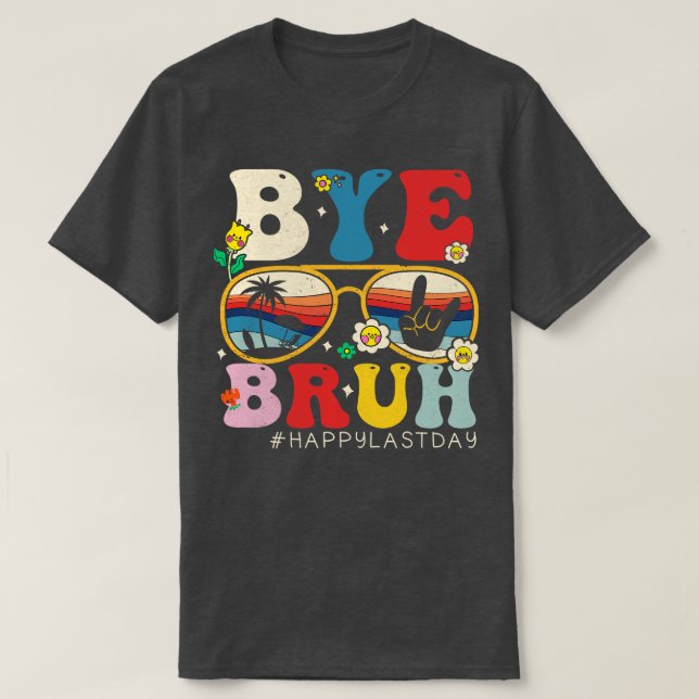 Camiseta Tchau Bruh Professor Feliz Dia Passado da Escola O (Frente do Design)