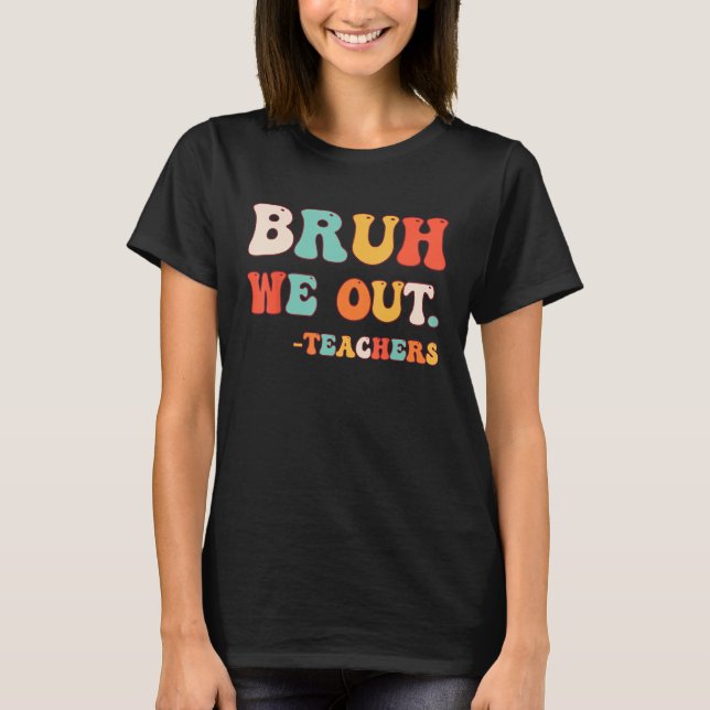 Camiseta Tchau Bruh Professor Feliz Dia Passado da Escola O (Frente)