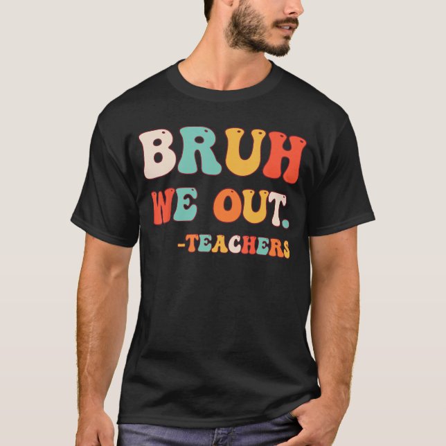 Camiseta Tchau Bruh Professor Feliz Dia Passado da Escola O (Frente)
