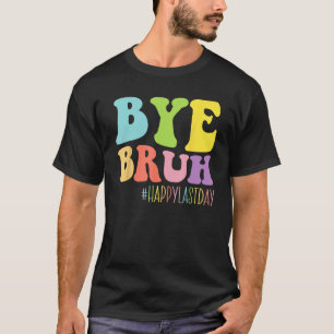 Camiseta Tchau Bruh Professor Feliz Dia Passado do Fim Da E