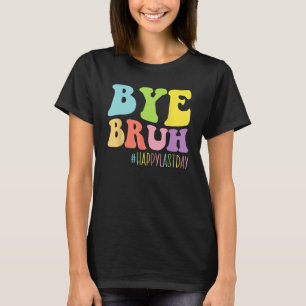 Camiseta Tchau Bruh Professor Feliz Dia Passado do Fim Da E