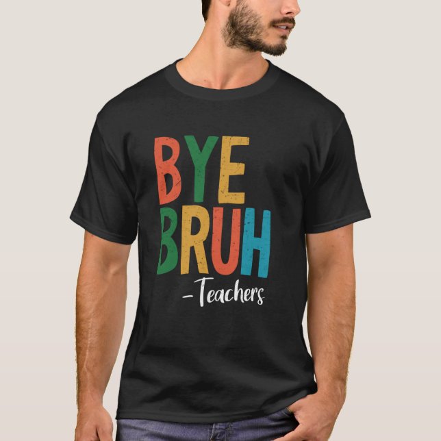Camiseta Tchau Bruh Professores Engraçados No Último Dia Da (Frente)