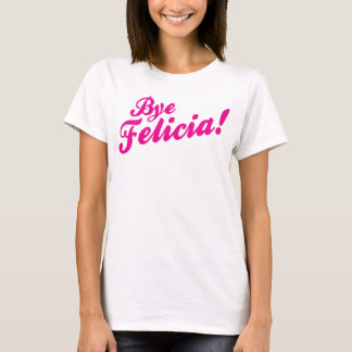 Camiseta Tchau Felicia!