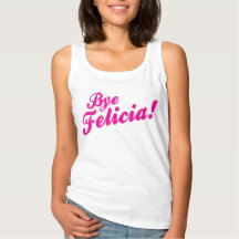 Tchau Felicia!