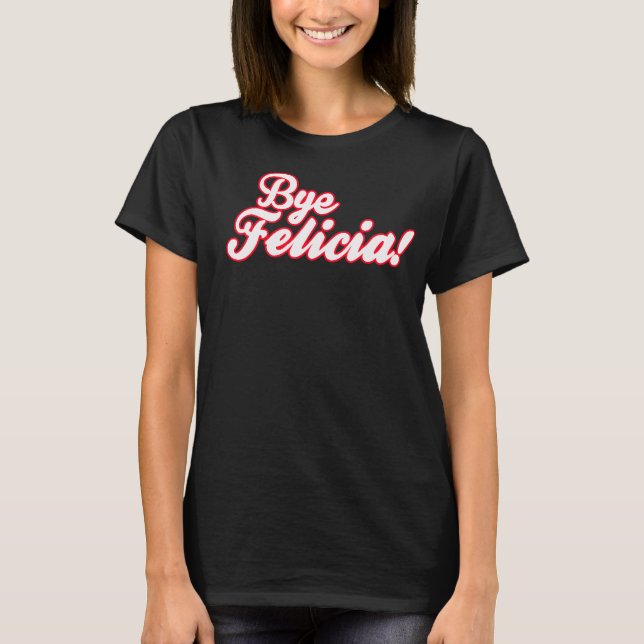 Camiseta Tchau Felicia! (Frente)