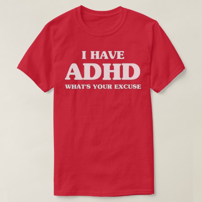 Camiseta TDAH sarcástico Eu tenho ADHD Whatx27s Sua desculp (Frente do Design)
