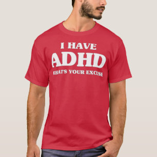 Camiseta TDAH sarcástico Eu tenho ADHD Whatx27s Sua desculp