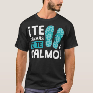 Camiseta Te Calmas O Calmo Engraçado Hispânico