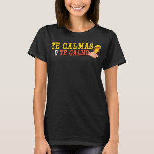 Camiseta Te Calmas O Calmo Funny Herança Hispânica Mês