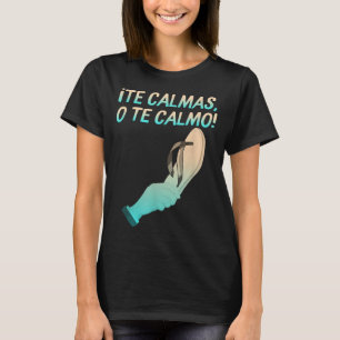 Camiseta Te Calmas O Calmo hispânico latino mexicano