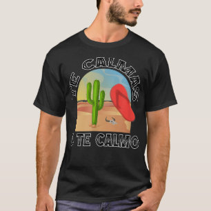 Camiseta Te Calmas O Calmo, La Chancla Engraçado Espanhol