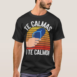 Camiseta Te Calmas O Calmo Mexicano