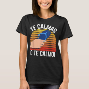 Camiseta Te Calmas O Calmo Mexicano