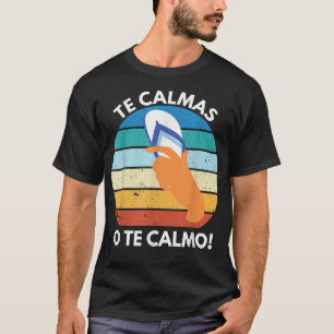 Camiseta Te Calmas O Calmo Mexicano Proverb Engraçado Espan