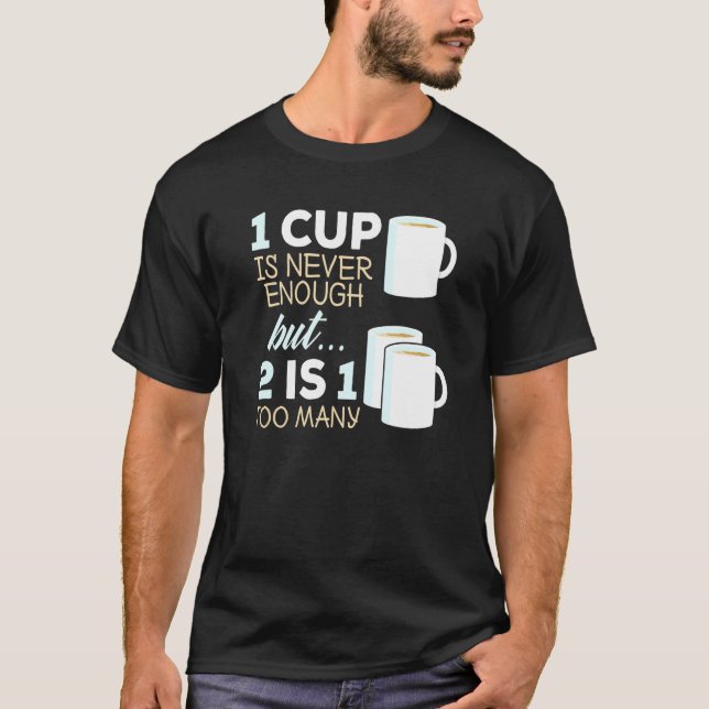 Camiseta Tea Drink 1 Cup Nunca É Suficiente 2 É Demasiado (Frente)