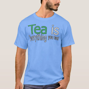 Camiseta Tea é tudo que você precisa de citação