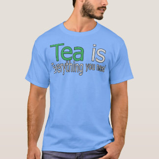Camiseta Tea é tudo que você precisa de citação