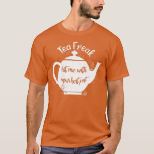 Camiseta Tea Freak Me Atingiu Com Seu Melhor Pote