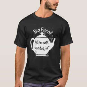 Camiseta Tea Freak Me Atingiu Com Seu Melhor Pote Pun Tea