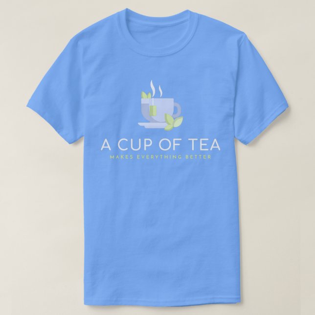 Camiseta Tea Makes Everything Better (Frente do Design)