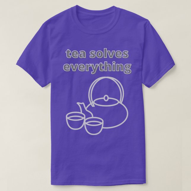 Camiseta Tea Solves Everything 69 1 (Frente do Design)