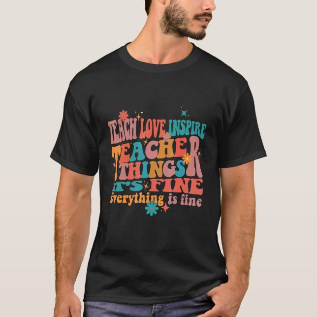 Camiseta Teach Love Inspire Teacher Things It's Fine Everyt (Frente)