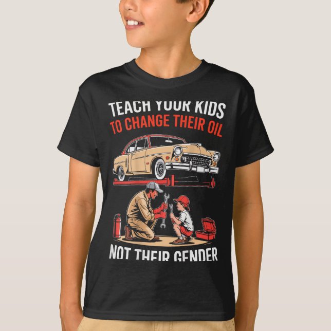 Camiseta Teach Your Kids To Change Their Oil Not Their Gend (Frente)