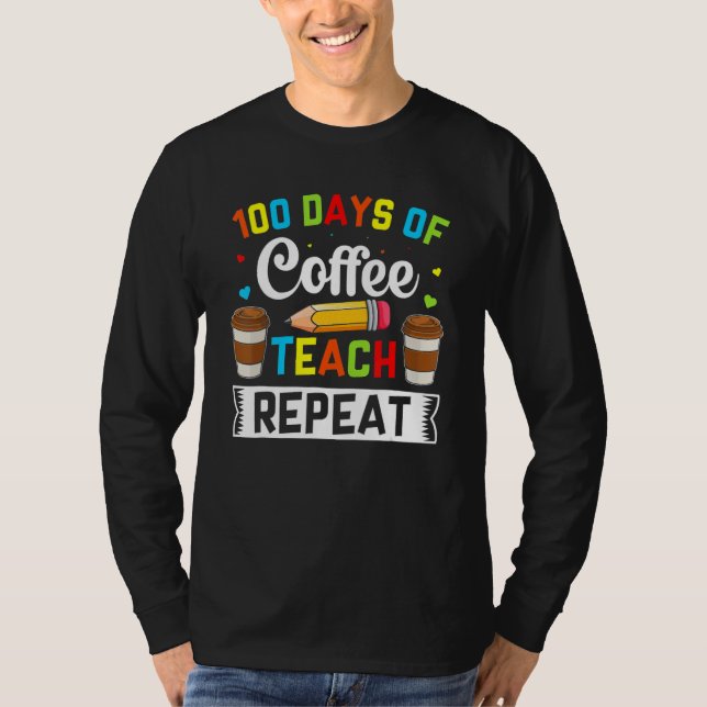 Camiseta Teacher 100 Days Of Coffee Teach Repeat 100th Day  (Frente)
