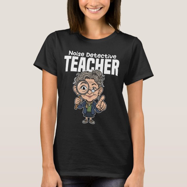 CAMISETA TEACHER - CLASSROOM NOISE DETECTIVE (Frente)