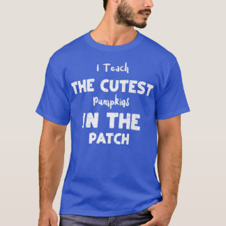 Camiseta Teacher I Teach The Cutest Pumpkins In The Pat