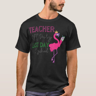 Camiseta Teacher Off Duty Last Day Of School Teacher Flamin