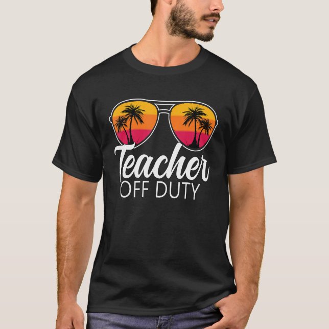 Camiseta Teacher Off Duty Sunglasses Last Day Of School Tea (Frente)