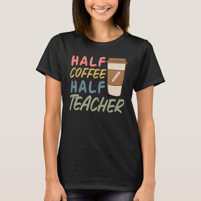 Camiseta Teacher Quote Sarcastic half coffee half teacher (Frente)