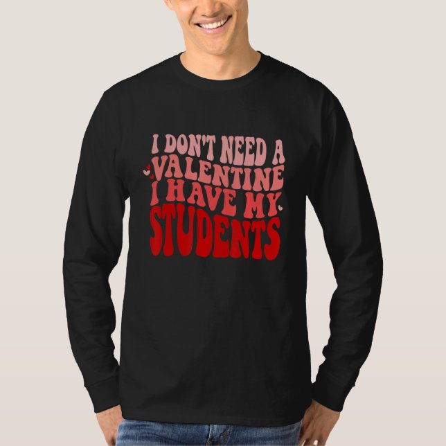 Camiseta Teacher Valentines Don't Need A Valentine I Have M (Frente)