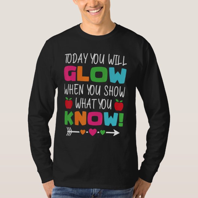 Camiseta Teachers Day Today You Will Glow When You Show Wha (Frente)