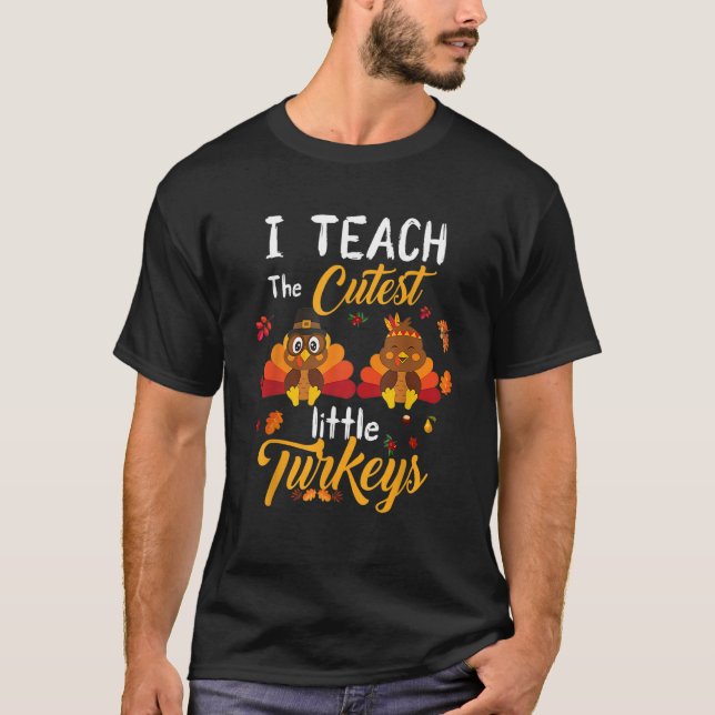 Camiseta Teachers I Teach The Cutest Little Turkeys Thanksg (Frente)