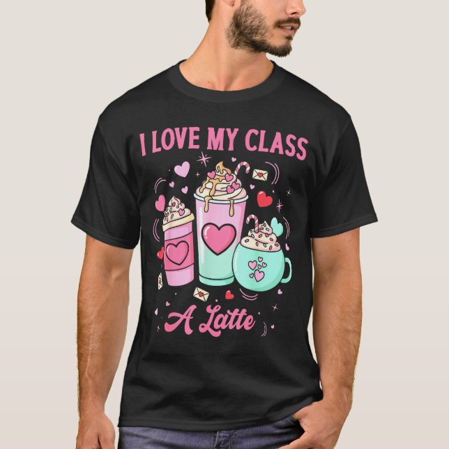 Camiseta Teachers Valentine I Love My Cl A Latte Coffee Sch (Frente)