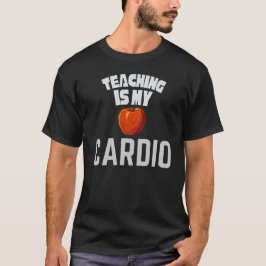 Camiseta Teaching Is My Cardio Funny Teacher Appreciation 